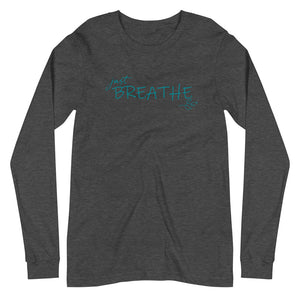 Unisex Long Sleeve Tee *Just Breathe* Custom Design