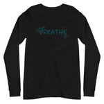 Unisex Long Sleeve Tee *Just Breathe* Custom Design