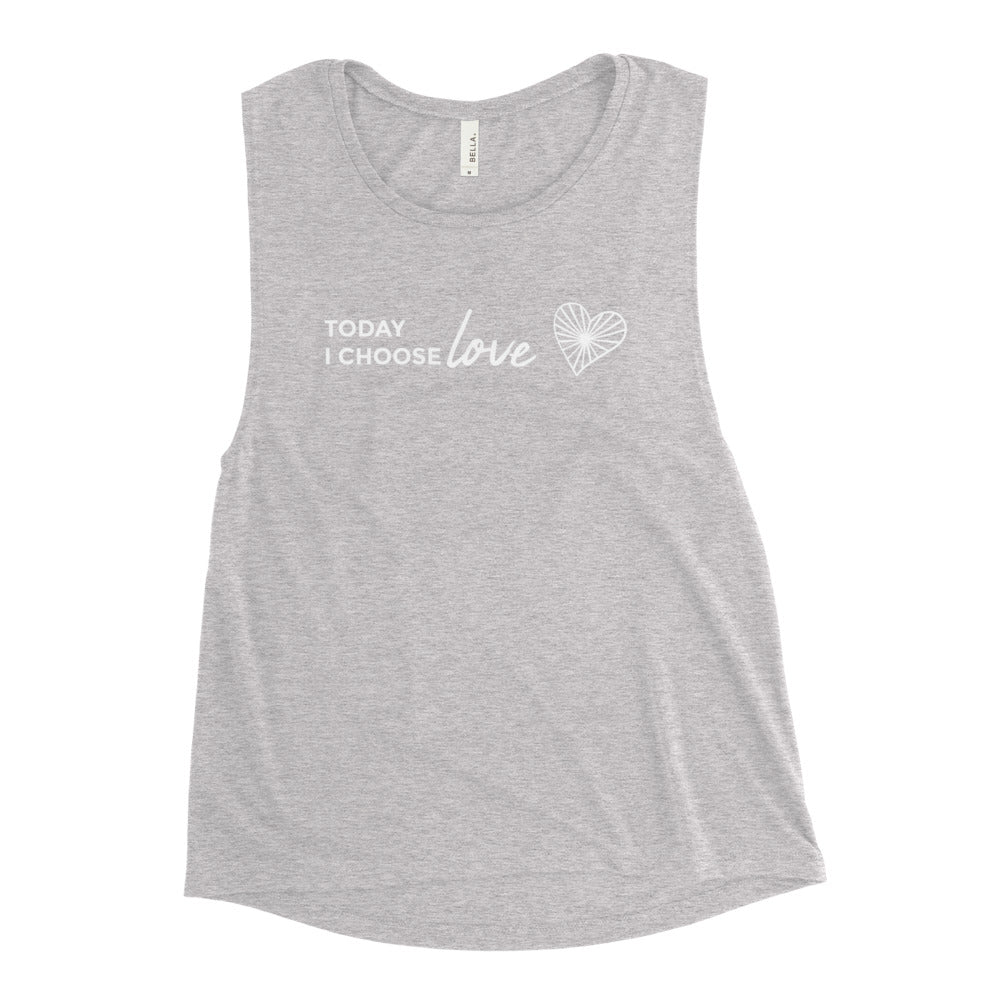 *Today I Choose Love* Design, Muscle Tank Ladies Sizes S-2XL