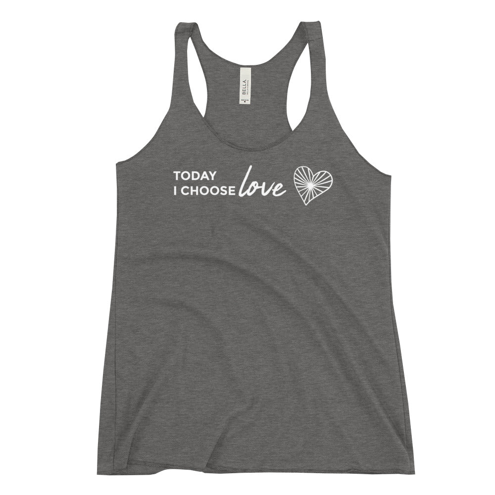 *Today I Choose Love* Women's Racerback Tank Ladies Sizes S-2XL