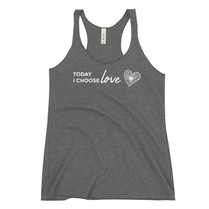 *Today I Choose Love* Women's Racerback Tank Ladies Sizes S-2XL